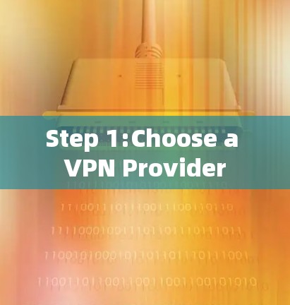 Step 1:Choose a VPN Provider