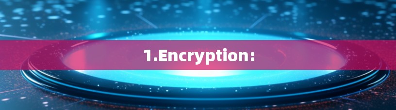 1.Encryption: