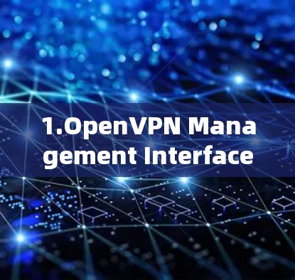 1.OpenVPN Management Interface 1.OpenVPN Management Interface