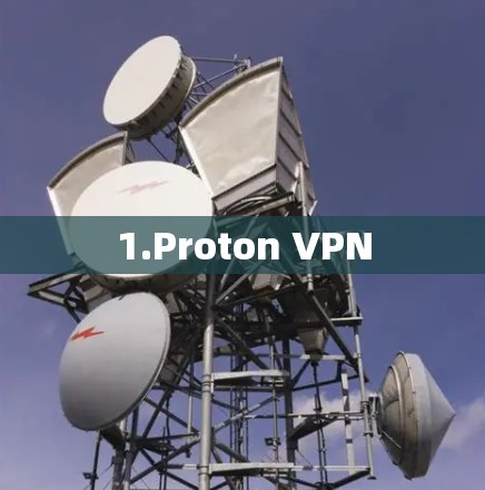 1.Proton VPN 1.Proton VPN