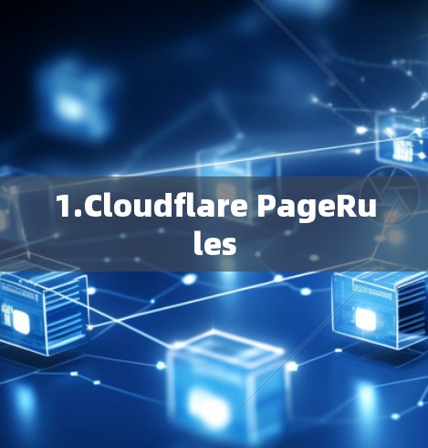1.Cloudflare PageRules 1.Cloudflare PageRules